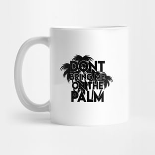 Don't bring me on the palm - Denglisch Joke Mug